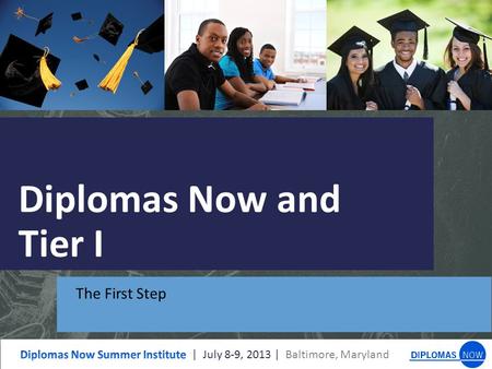 Diplomas Now and Tier I The First Step. Learning Expectations After participating in this session, you should be able to  Define expectations for DN.