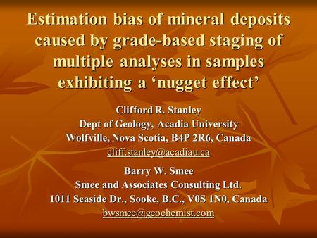 Estimation bias of mineral deposits caused by grade-based staging of multiple analyses in samples exhibiting a ‘nugget effect’ Clifford R. Stanley Dept.