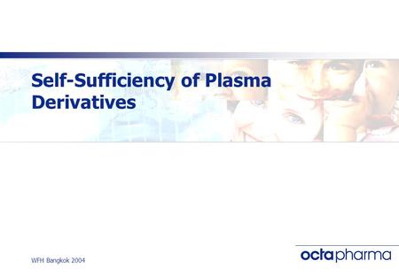 WFH Bangkok 2004 Self-Sufficiency of Plasma Derivatives.