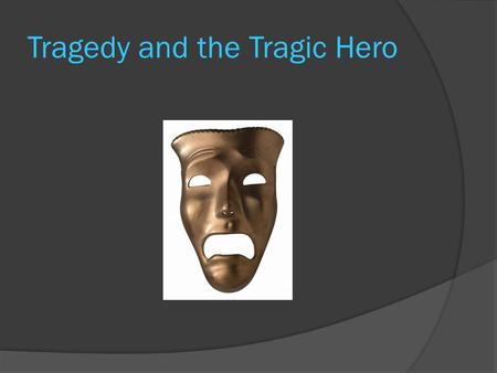Tragedy and the Tragic Hero Aristotle, the ancient Greek philosopher, identified the main characteristics of tragedy. He explained that tragedy is a.
