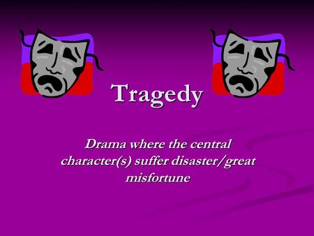 Drama where the central character(s) suffer disaster/great misfortune