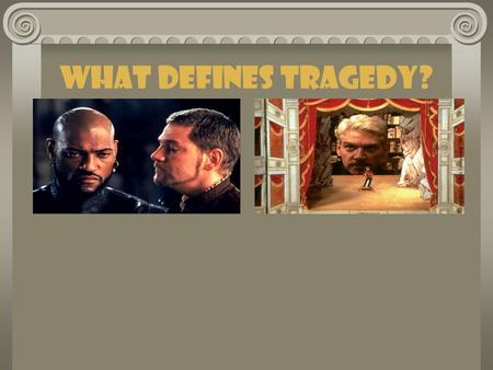 What Defines Tragedy?. Where does tragedy come from? The Greek philosopher Aristotle first defined tragedy in his book Poetics written in about 330 BCE.