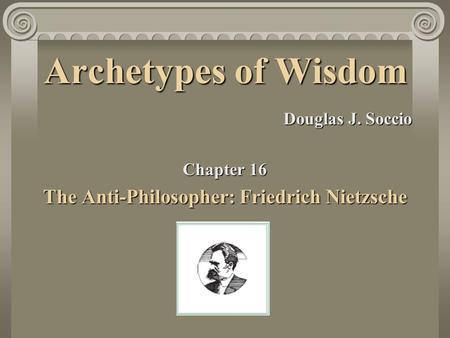 The Anti-Philosopher: Friedrich Nietzsche