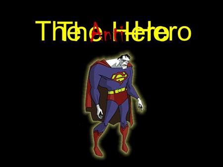 The Hero The Anti -Hero. Traditionally in literature a hero is a character who possesses a strong moral fiber. This is a character that seems to always.