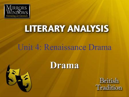 Unit 4: Renaissance Drama Drama. Drama, instead of telling us the whole of a man’s life, must place him in such a situation, tie such a knot, that when.