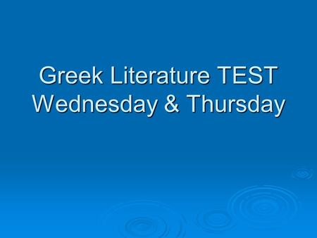Greek Literature TEST Wednesday & Thursday. Questions 1-65 – Multiple Choice  Homer’s Iliad (excerpt in textbook)  Sophocles’ background  History of.