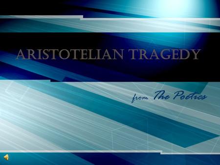 Aristotelian Tragedy from The Poetics. Aristotle’s Definition of Tragedy Tragedy depicts the downfall of a basically good and very noble person through.