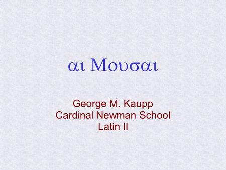  George M. Kaupp Cardinal Newman School Latin II.