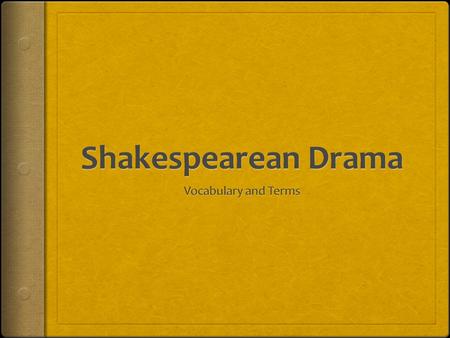 Shakespearean Drama Vocabulary and Terms.