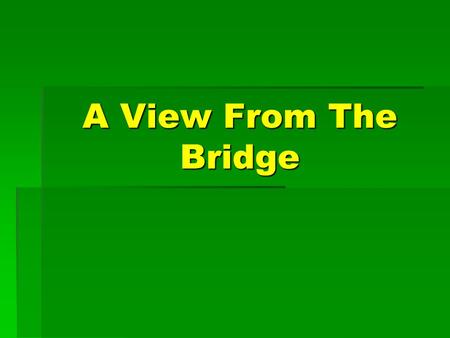 A View From The Bridge. Understood understood understood Everything some things nothing Everything some things nothing Drama – A View from the Bridge.