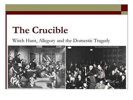 The Crucible Witch Hunt, Allegory and the Domestic Tragedy.