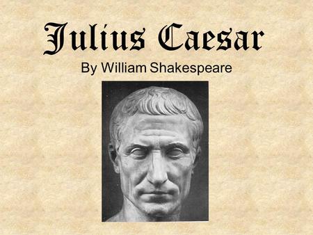 Julius Caesar By William Shakespeare. Tragedy – 1 st element Tragic Hero – great man of status, starts with everything, ends with nothing.
