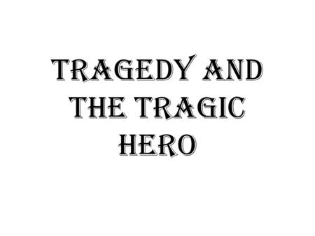 Tragedy and the Tragic Hero