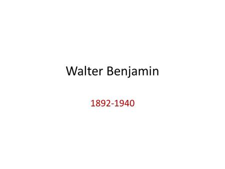 Walter Benjamin 1892-1940. BENJAMIN - 1940 cognoscenti reputation in left circles in Germany trying to escape -- Pyrenees blocked that particular day.