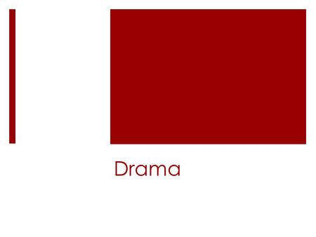 Drama. Elements:  Conflict- the central struggle between two or more forces in a play.  Plot – the unique arrangements of events in a play.  Subplot.