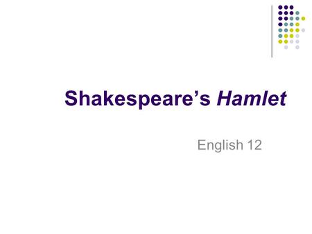 Shakespeare’s Hamlet English 12.