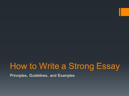 How to Write a Strong Essay Principles, Guidelines, and Examples.