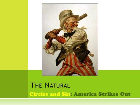 Circles and Sin: America Strikes Out T HE N ATURAL.