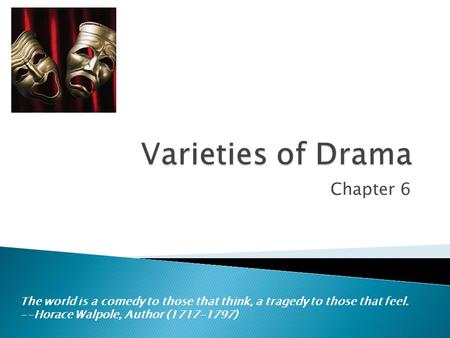 Chapter 6 The world is a comedy to those that think, a tragedy to those that feel. --Horace Walpole, Author (1717-1797)
