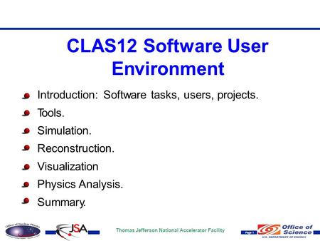 Thomas Jefferson National Accelerator Facility Page 1 CLAS12 Software User Environment Introduction: Software tasks, users, projects. Tools. Simulation.