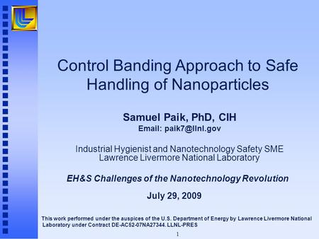 1 Control Banding Approach to Safe Handling of Nanoparticles Samuel Paik, PhD, CIH   Industrial Hygienist and Nanotechnology Safety.