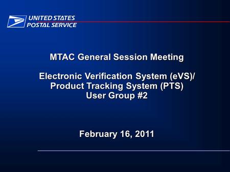 MTAC General Session Meeting Electronic Verification System (eVS)/ Product Tracking System (PTS) User Group #2 February 16, 2011.