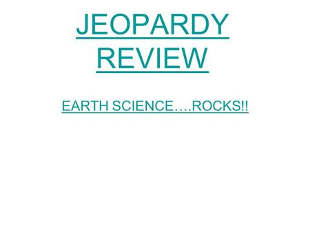 JEOPARDY REVIEW EARTH SCIENCE….ROCKS!! JEOPARDY REVIEW Earth’s Atmosphere Weather Variables Miscellaneous Weather Weather Maps 100 pts. 200 pts. 300.