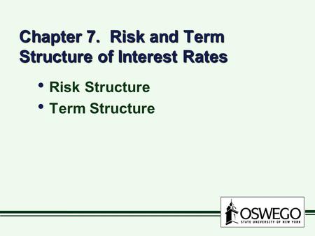 Chapter 7. Risk and Term Structure of Interest Rates Risk Structure Term Structure Risk Structure Term Structure.