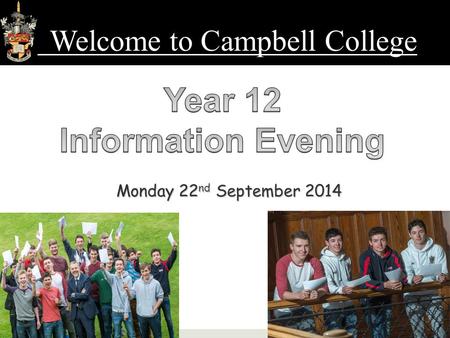 Monday 22 nd September 2014 Welcome to Campbell College.