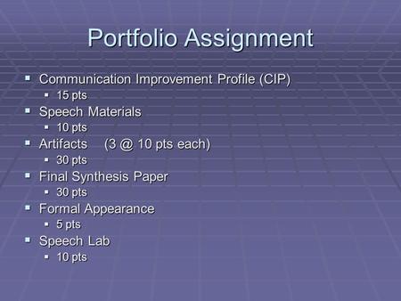 Portfolio Assignment  Communication Improvement Profile (CIP)  15 pts  Speech Materials  10 pts  10 pts each)  30 pts  Final Synthesis.