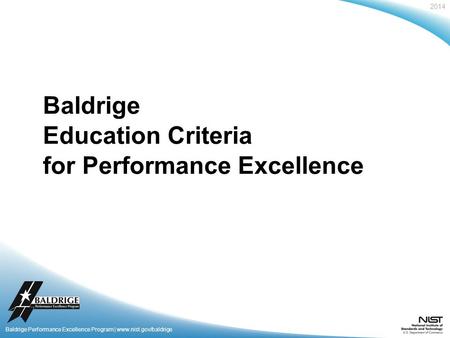 2014 Baldrige Performance Excellence Program | www.nist.gov/baldrige Baldrige Education Criteria for Performance Excellence.