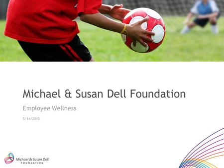Michael & Susan Dell Foundation Employee Wellness 5/14/2015.