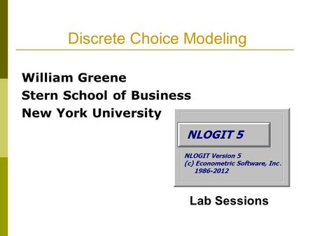 Discrete Choice Modeling William Greene Stern School of Business New York University Lab Sessions.