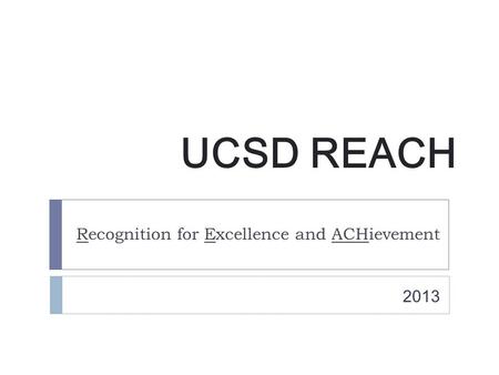 UCSD REACH Recognition for Excellence and ACHievement 2013.