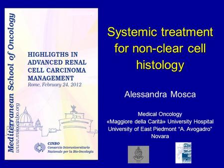 Systemic treatment for non-clear cell histology Alessandra Mosca Medical Oncology «Maggiore della Carità» University Hospital University of East Piedmont.