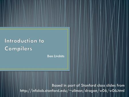 Ben Livshits Based in part of Stanford class slides from