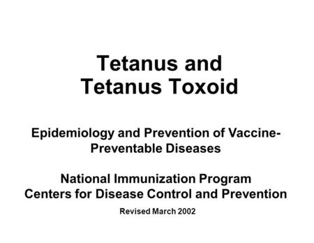 Tetanus and Tetanus Toxoid Epidemiology and Prevention of Vaccine- Preventable Diseases National Immunization Program Centers for Disease Control and Prevention.