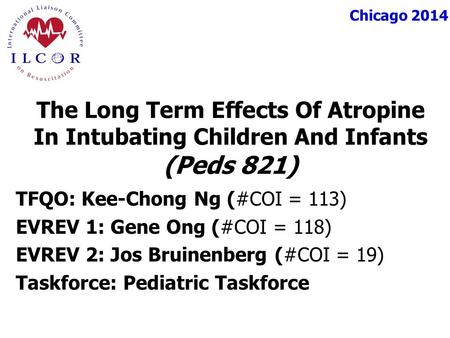 Chicago 2014 TFQO: Kee-Chong Ng (#COI = 113) EVREV 1: Gene Ong (#COI = 118) EVREV 2: Jos Bruinenberg (#COI = 19) Taskforce: Pediatric Taskforce The Long.