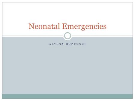 Neonatal Emergencies Alyssa Brzenski.