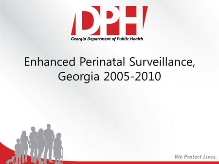 Enhanced Perinatal Surveillance, Georgia 2005-2010.