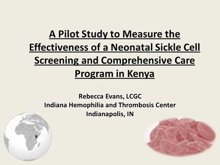 A Pilot Study to Measure the Effectiveness of a Neonatal Sickle Cell Screening and Comprehensive Care Program in Kenya.