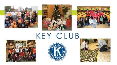 What is Key Club? Key Club is the oldest and largest service International Student Led Organization in the world. It is a service organization whose goal.