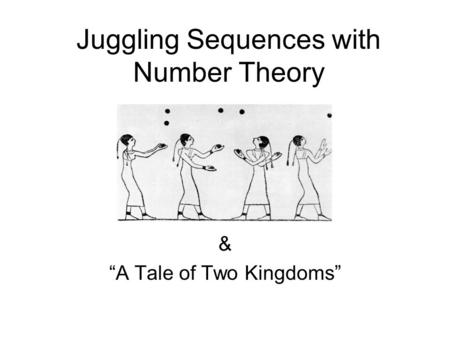 Juggling Sequences with Number Theory & “A Tale of Two Kingdoms”