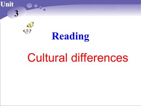 Reading Unit 3 Cultural differences. Cultural differences greeting ways eating manners festivals Parents and kids body language numbers.