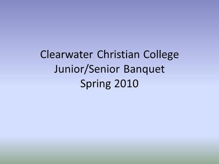 Clearwater Christian College Junior/Senior Banquet Spring 2010.