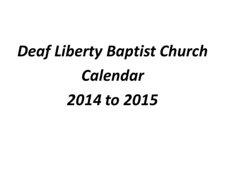Deaf Liberty Baptist Church Calendar 2014 to 2015.