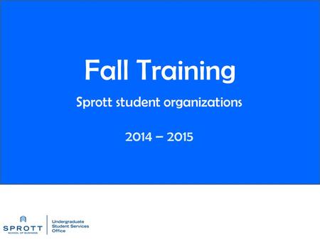 Fall Training Sprott student organizations 2014 – 2015.