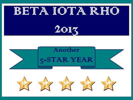 Another 5-STAR YEAR BETA IOTA RHO 2013. SPRING 2013.