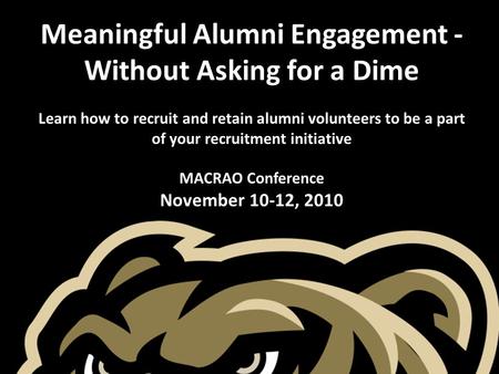 Meaningful Alumni Engagement - Without Asking for a Dime Learn how to recruit and retain alumni volunteers to be a part of your recruitment initiative.