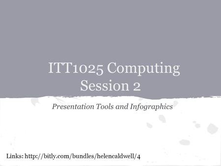 ITT1025 Computing Session 2 Presentation Tools and Infographics Links: